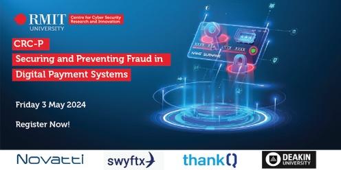 Securing and Preventing Fraud in Digital Payment Systems - CRC-P Industry Workshop